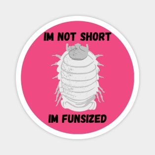 Grey Isopod Im not Short Magnet